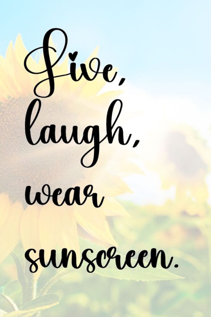 "Live, laugh, wear sunscreen." Skin care quote overlay on sunflower and sunshine background.