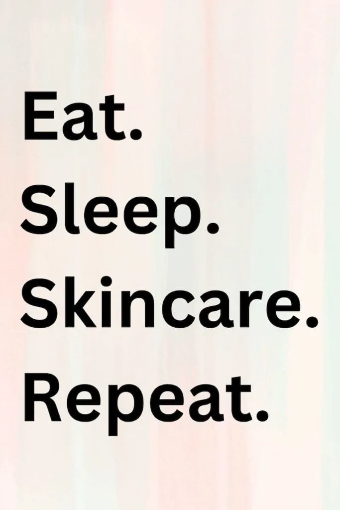 "Eat. Sleep. Skincare. Repeat." quote on pastel background.