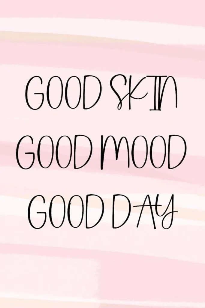 "Good Skin, Good Mood, Good Day" - Skin care quote