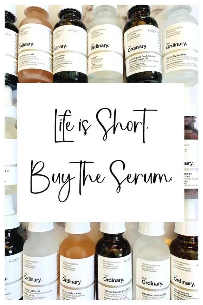 "Life is short. Buy the Serum". Skincare quote surrounded by The Ordinary serums.